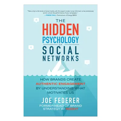 "The Hidden Psychology of Social Networks: How Brands Create Authentic Engagement by Understandi