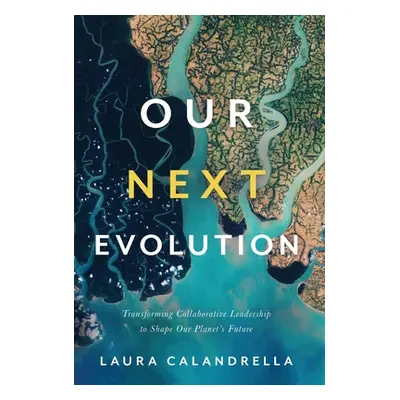 "Our Next Evolution: Transforming Collaborative Leadership to Shape Our Planet's Future" - "" ("