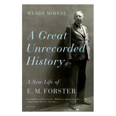 "A Great Unrecorded History: A New Life of E. M. Forster" - "" ("Moffat Wendy")(Paperback)