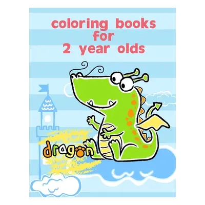 "Coloring Books For 2 Year Olds: Fun and Cute Coloring Book for Children, Preschool, Kindergarte