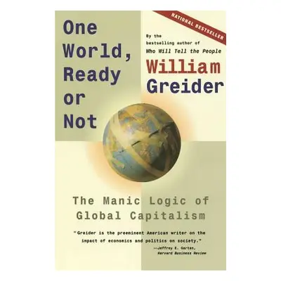 "One World, Ready or Not: The Manic Logic of Global Capitalism" - "" ("Greider William")(Paperba