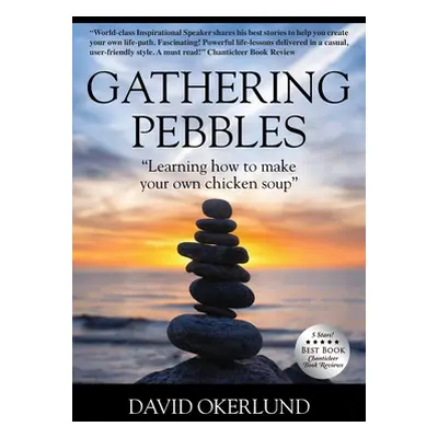 "Gathering Pebbles: Learning how to make your own chicken soup""" - "" ("Okerlund David")(Paperb