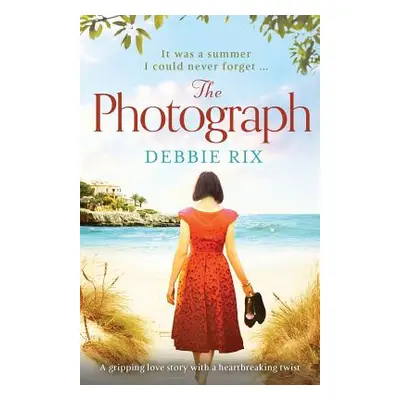 "The Photograph: A Gripping Love Story with a Heartbreaking Twist" - "" ("Rix Debbie")(Paperback