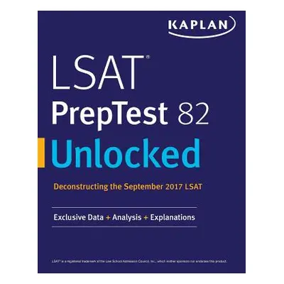 "LSAT PrepTest 82 Unlocked: Exclusive Data + Analysis + Explanations" - "" ("Kaplan Test Prep")(