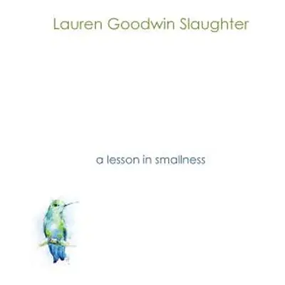 "A Lesson in Smallness" - "" ("Slaughter Lauren Goodwin")(Paperback)