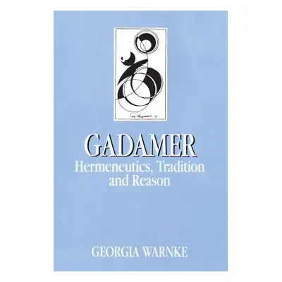 "Gadamer: Hermeneutics, Tradition, and Reason" - "" ("Warnke Georgia")(Paperback)