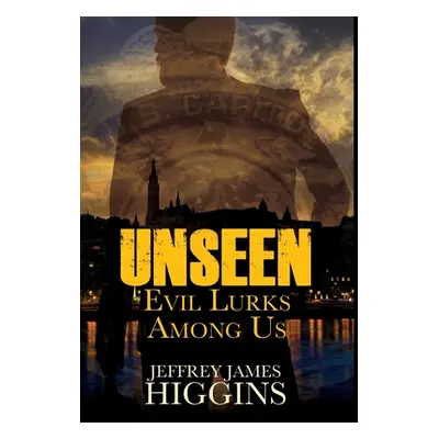 "Unseen: Evil Lurks Among Us" - "" ("Higgins Jeffrey James")(Pevná vazba)