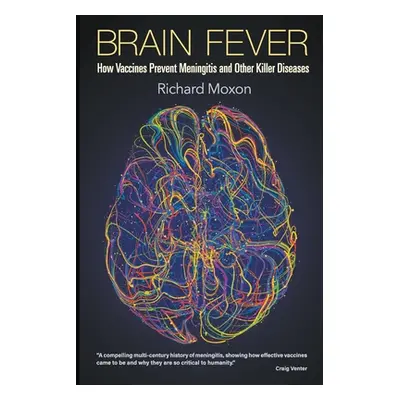 "Brain Fever: How Vaccines Prevent Meningitis and Other Killer Diseases" - "" ("Moxon Richard")(