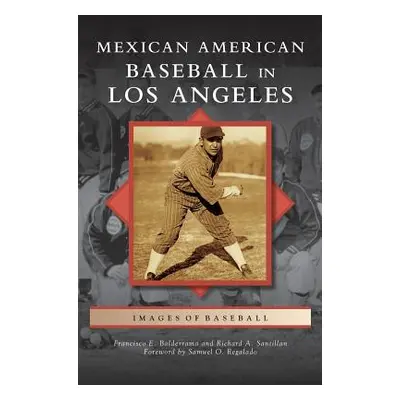 "Mexican American Baseball in Los Angeles" - "" ("Balderrama Francisco E.")(Pevná vazba)