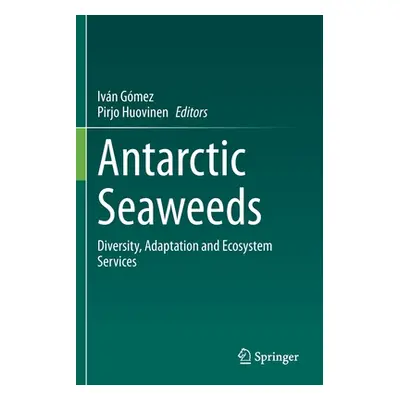 "Antarctic Seaweeds: Diversity, Adaptation and Ecosystem Services" - "" ("Gmez Ivn")(Paperback)