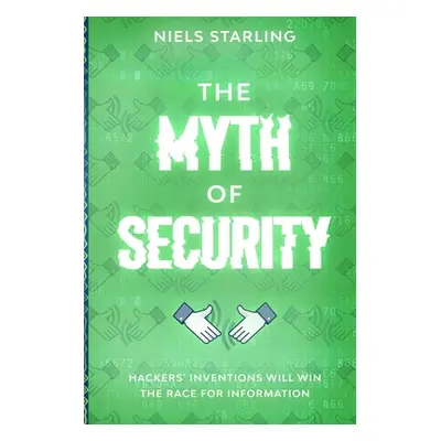 "The Myth Of Security: Hackers' Inventions Will Win The Race for Information" - "" ("Starling Ni