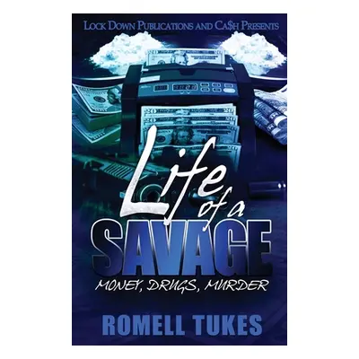 "Life of a Savage: Money, Drugs, Murder" - "" ("Tukes Romell")(Paperback)