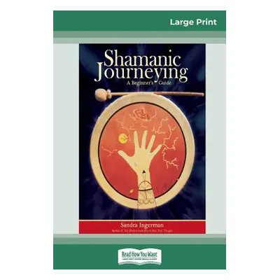 "Shamanic Journeying: A Beginner's Guide (16pt Large Print Edition)" - "" ("Ingerman Sandra")(Pa