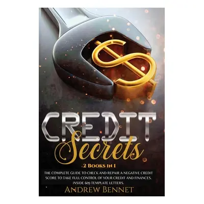 "Credit Secrets: The complete guide to check and repair a negative Credit Score to take full con