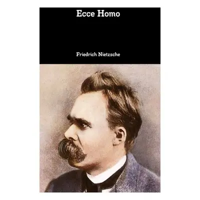 "Ecce Homo" - "" ("Nietzsche Friedrich Wilhelm")(Pevná vazba)