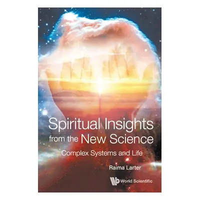 "Spiritual Insights from the New Science: Complex Systems and Life" - "" ("Larter Raima")(Paperb