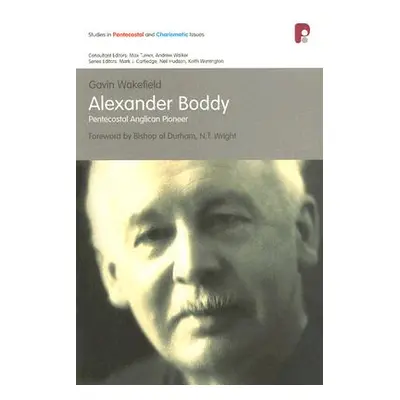 "Spci: Alexander Boddy: Pentecostal Anglican Pioneer" - "" ("Wakefield Gavin")(Paperback)