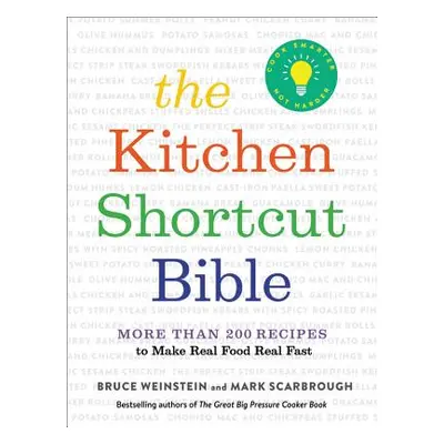 "The Kitchen Shortcut Bible: More Than 200 Recipes to Make Real Food Real Fast" - "" ("Weinstein