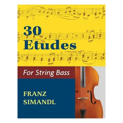 "30 Etudes for the String Bass" - "" ("Simandl Franz")(Paperback)