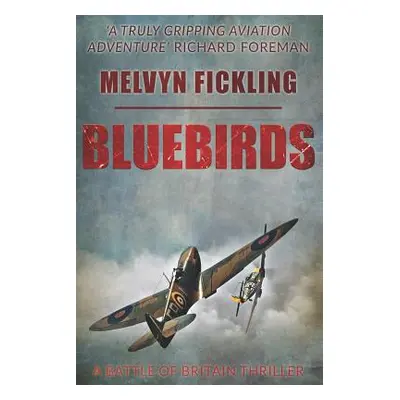 "Bluebirds: A Battle of Britain Novel" - "" ("Fickling Melvyn")(Paperback)