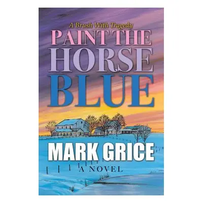 "Paint the Horse Blue" - "" ("Grice Mark")(Paperback)