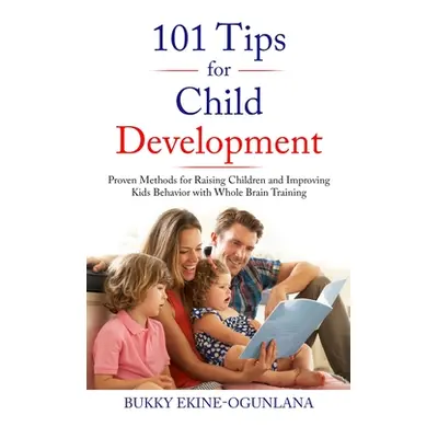 "101 Tips for Child Development: Proven Methods for Raising Children and Improving Kids Behavior