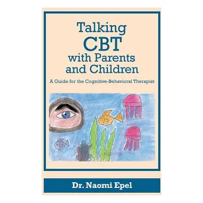 "Talking CBT with Parents and Children: A Guide for the Cognitive-Behavioral Therapist" - "" ("E