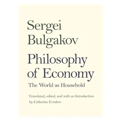 "Philosophy of Economy: The World as Household" - "" ("Bulgakov Sergei Nikolaevich")(Paperback)