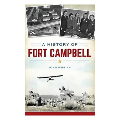 "A History of Fort Campbell" - "" ("O'Brien John")(Pevná vazba)