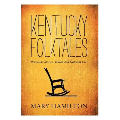 "Kentucky Folktales: Revealing Stories, Truths, and Outright Lies" - "" ("Hamilton Mary")(Pevná 