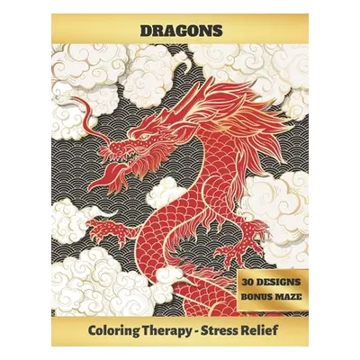 "Dragons: ADULT COLORING BOOK - Art Therapy - Stress Relieving Animal Design - Reduce anxiety - 