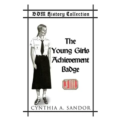 "BDM History Collection - The Young Girls Achievement Badge" - "" ("Sandor Cynthia")(Paperback)