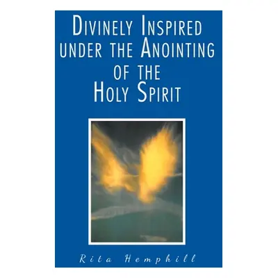 "Divinely Inspired under the Anointing of the Holy Spirit" - "" ("Hemphill Rita")(Paperback)