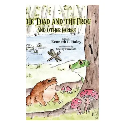 "The Toad and the Frog and Other Fables" - "" ("Haley Kenneth L.")(Pevná vazba)