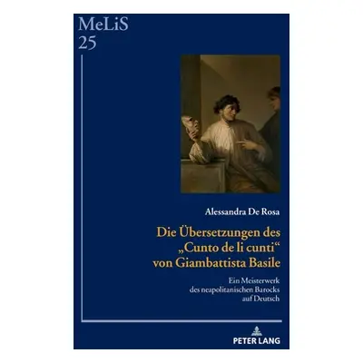 "Die Uebersetzungen Des Cunto de Li Cunti Von Giambattista Basile: Ein Meisterwerk Des Neapolita