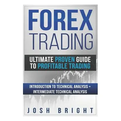 "Forex Trading: Ultimate Proven Guide to Profitable Trading: Introduction to Technical Analysis 