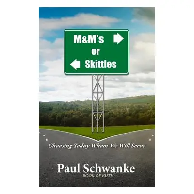 "M&m's or Skittles: Choosing Today Whom We Will Serve" - "" ("Schwanke Paul")(Paperback)