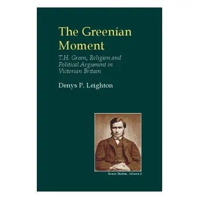 "Greenian Moment: T. H. Green, Religion and Political Argument in Victorian Tain Britain" - "" (