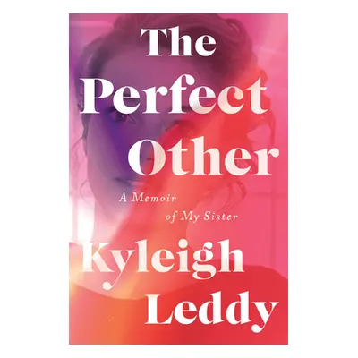 "The Perfect Other: A Memoir of My Sister" - "" ("Leddy Kyleigh")(Pevná vazba)