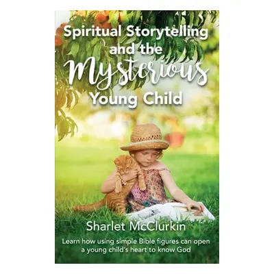 "Spiritual Storytelling and the Mysterious Young Child: Learn how using simple Bible figures can