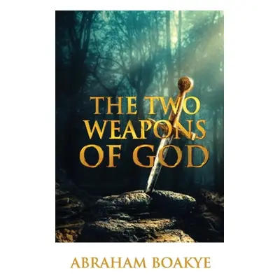 "The Two Weapons of God" - "" ("Boakye Pastor Abraham")(Paperback)