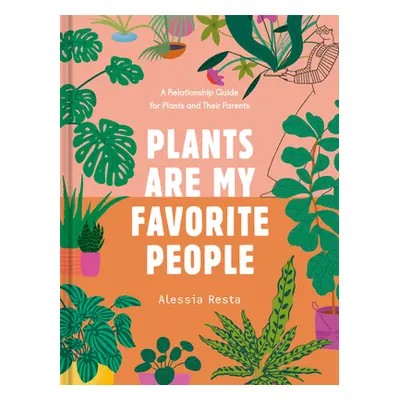 "Plants Are My Favorite People: A Relationship Guide for Plants and Their Parents" - "" ("Resta 