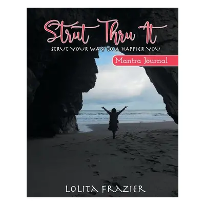 "Strut Thru It: Strut Your Way To A Happier You" - "" ("Frazier Lolita")(Paperback)