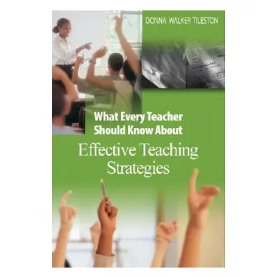 "What Every Teacher Should Know about Effective Teaching Strategies" - "" ("Tileston Donna E. Wa