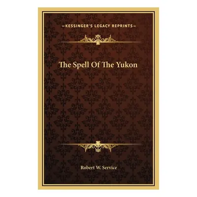 "The Spell Of The Yukon" - "" ("Service Robert W.")(Pevná vazba)