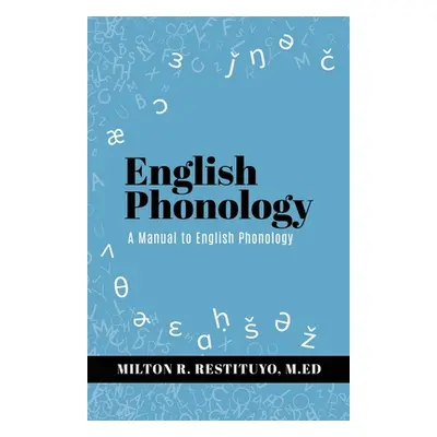 "English Phonology: A Manual to English Phonology" - "" ("Restituyo M. Ed Milton R.")(Paperback)