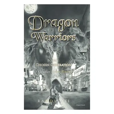 "Dragon Warriors: Book 1: Chosen Generation: A Christian Fiction Novel" - "" ("Osi Randy")(Pevná