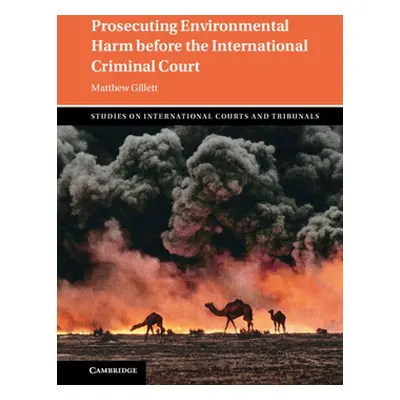 "Prosecuting Environmental Harm Before the International Criminal Court" - "" ("Gillett Matthew"