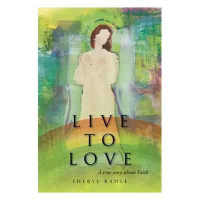 "Live to Love" - "" ("Kahle Sheryl")(Paperback)