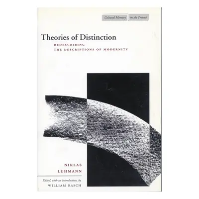 "Theories of Distinction: Redescribing the Descriptions of Modernity" - "" ("Luhmann Niklas")(Pa